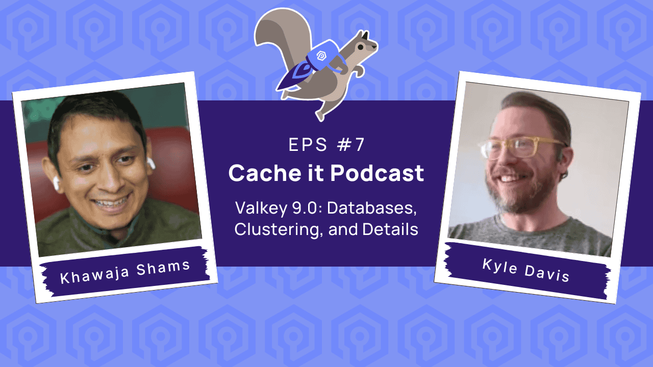Khawaja Shams と Kyle Davis による Valkey 9.0 の議論を告知する Cache it Podcast 第7回の画像