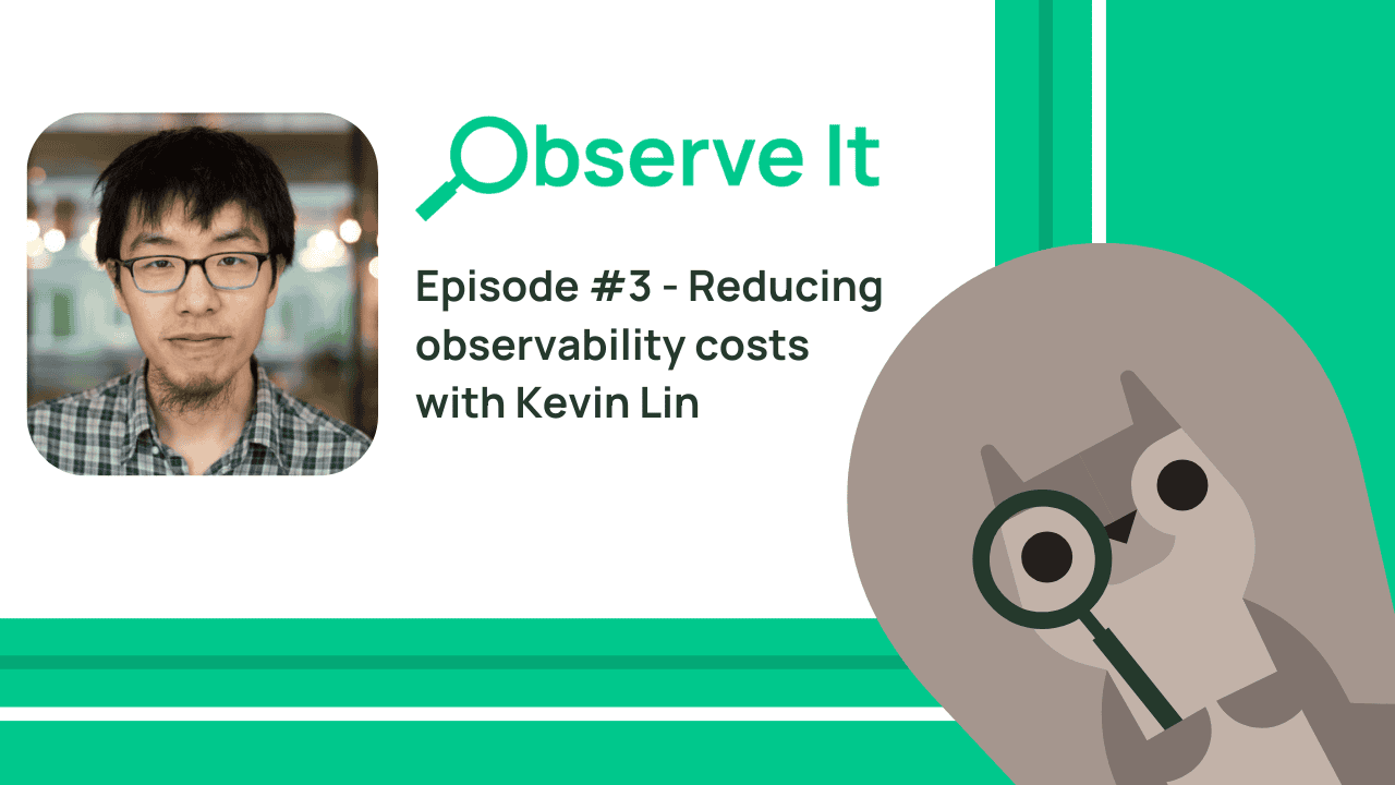 Observe It episode 3 graphic with Kevin Lin's portrait on reducing observability costs